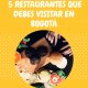 5 Restaurantes que debes visitar en Bogotá